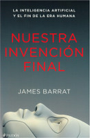 177) Nuestra invención final. La inteligencia artificial y el fin de era humana